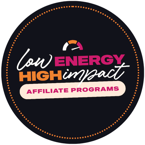 Low Energy High Impact Affiliate Programs